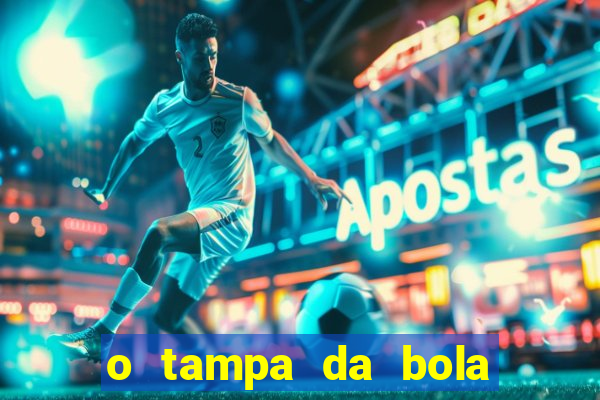 o tampa da bola ao vivo hoje